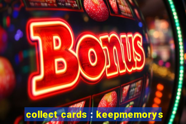 collect cards : keepmemorys